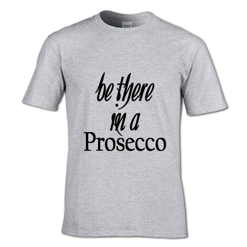 BE THERE in a Prosecco T-Shirt wine prosecco pizza drink funny | Etsy