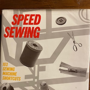 Speed Sewing - 103 Sewing Machine Shortcuts - Janice Saunders - Sewing Tips and Basics - Learn to sew - Instructions - Techniques - 1982