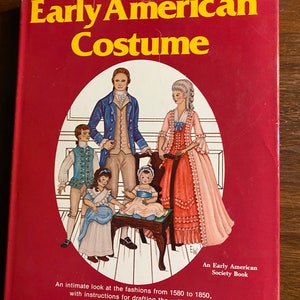 Early American Costume - Fashions 1580 - 1850 and how to Replicate - Estelle Worrell - 1975 - Costuming - Historic Reproduction Clothing