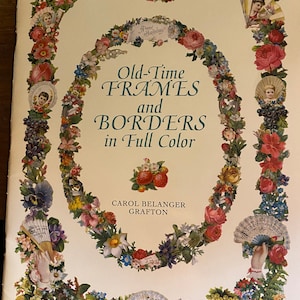 May include: A book cover with a floral border in shades of pink, purple, yellow, and blue. The title is "Old-Time Frames and Borders in Full Color" by Carol Belanger Grafton.