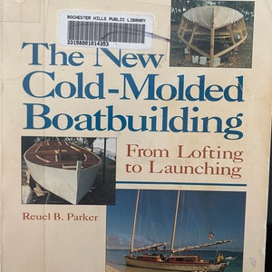 The New Cold Molded Boatbuilding From Lofting to Launching - Reuel Parker - 1992 - How to Instructions Step by Step directions boat building