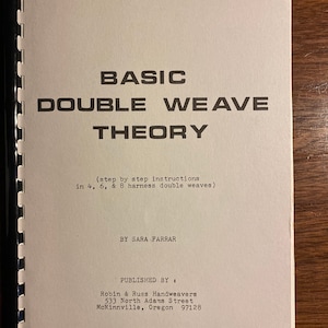 May include: A black and white book cover with the title "BASIC DOUBLE WEAVE THEORY" and the text "(step by step instructions in 4, 6, & 8 harness double weaves)". The book is by Sara Farrar and published by Robin & Russ Handweavers.