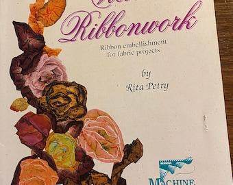 Victorian Ribbonwork - Silk Ribbon Embroidery - Rita Petry - 1998 - Textured - Embellishment for fabric projects - Machine Mastery Series