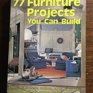 Furniture Projects You Can Build - 77: How to Make Instructions for furnishings - Step - by - Step directions, illustrations, material lists