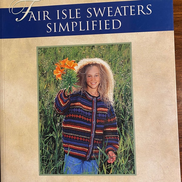 Fair Isle Sweaters Simplified - Instructions / modèles de tricot - Ann & Eugene Bourgeois - Aran Sweaters for the Family - 2000