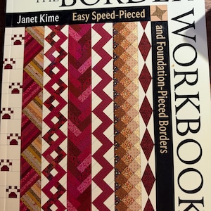 May include: The 10th Anniversary Edition of The Border Workbook by Janet Kime, a book featuring a cover with various colorful quilt border patterns in shades of red, pink, and brown, with the text Easy Speed-Pieced and Foundation-Pieced Borders.