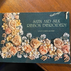 Satin and Silk Ribbon Embroidery - Lesley Turpin Delport - 1994 Embellishing Clothing, Decorations etc - Instructions -