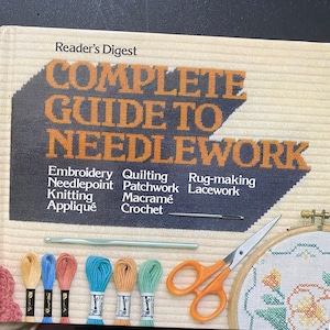 Reader's Digest Complete Guide to  Needlework - Needlepoint Embroidery Knitting Crochet Quilts -  1983  Techniques / Patterns / Instructions