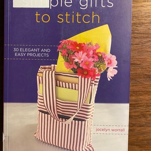 Simple Gifts To Stitch - 30 Projects quick / Easy for Gift Giving - Jocelyn Worrall - 2007 - Totes, Purse, Scarf, Apron, Throw, Box etc