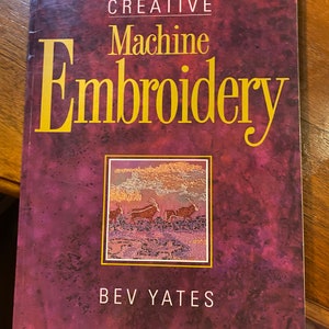 Creative Machine Embroidery - Bev Yates - 1994 - Stitches Designs | Machine Techniques | Projects and Patterns