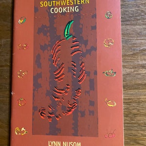 Authentic Southwestern Cooking:   Cook Book recipes Lynn Nusom - 1999 - Main Entrees, Soups, Salads & Desserts etc -