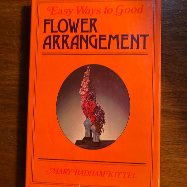 Easy Ways To Good Flower Arrangement - Mary Badham Kittel - 1957 -  Learn flower Arranging  - Home Decorate Guide - Methods