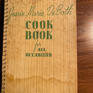 Jessie Marie DeBoth Cook book for All Occasions - Food For Family, company and Crowd - 1938 - Recipes for Daily cooking and Holidays