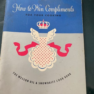 Cómo ganar elogios por su cocina - Wesson Oil / Snowdrift Cookbook - 1948 - Pasteles, galletas, aperitivos, platos principales, etc.