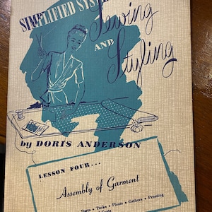 Simplified Systems of Sewing and Styling: Lesson 4 - Assembly of Garment - Doris Anderson - 1945 - Instructions, Diagrams
