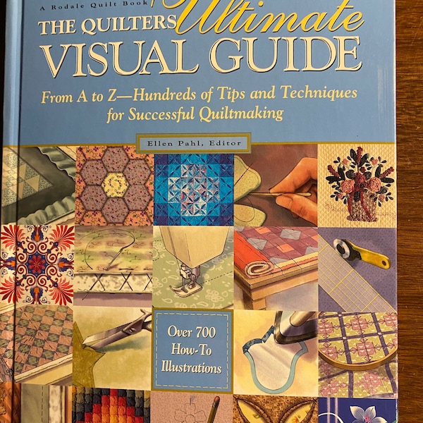 The Quilters Ultimate Visual Guide Tips Techniques - Ellen Pahl - 1997 - Beginning Methods -   Designs - Quilting Basics - Machine / Hand