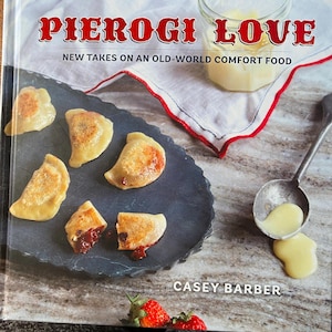 Pierogi Love New Takes On An Old World Comfort Food - CookBook - Casey Barber - 2015 - Recipes - Sweet, meats, vegetables,