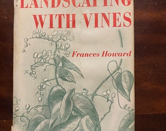Landscaping With Vines: Frances Howard - 1959 - Design, Planning, Management of Outdoor Spaces - Learn to Establish a Landscape Design