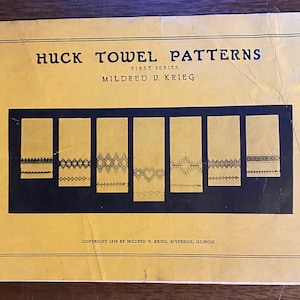 May include: A yellow pamphlet with the title "Huck Towel Patterns" in black text. The pamphlet is divided into eight sections, each containing a black and white illustration of a different towel pattern. The text "First Series" and "Mildred V. Krieg" are also printed in black text. The copyright information reads "Copyright 1936 by Mildred V. Krieg, Riverside, Illinois."