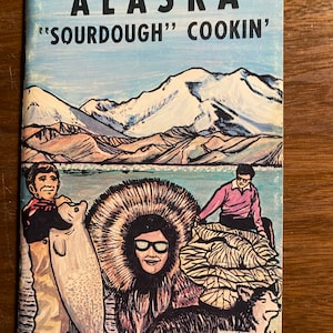 Alaska Sourdough Cookin&#39; recipes Cook Book - Herb Walker - 1976 - Fish, Bread, Desserts, Main Dishes, Salads etc