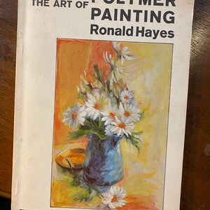 A Arte da Pintura em Polímero - Ronald Hayes - 1968 - Técnicas, Lições, habilidades, Estrutura - Mistura de cores - Retratos etc.