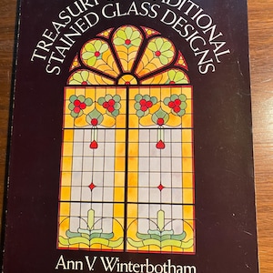 Treasury of Traditional Stained Glass Designs - Pattern Book - Classic Crafts - Cut Stained Glass - Ann Winterbotham - Projects - 1981 Dover
