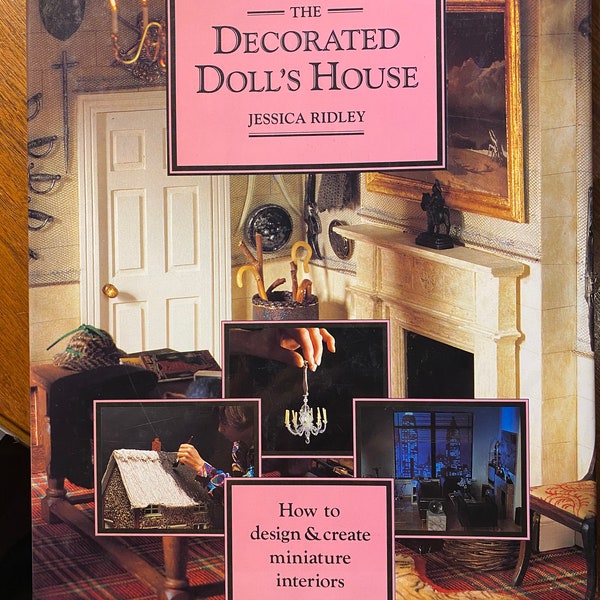 La maison de poupée décorée - Comment concevoir et créer des intérieurs miniatures - Maisons de poupées - Jessica Ridley - 1998 - Avec instructions