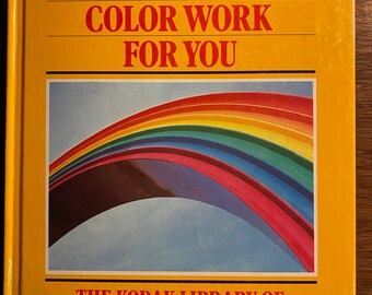 Kodak - Make Color Work For You - Library of Creative Photography - 1983 - Time Life Books - Lessons - Instruction - Techniques