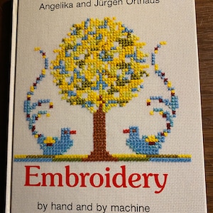 Embroidery By Hand and By Machine -  Angelika / Jurgen Orthus - 1987 - Stitches and Designs for Cross Stitch and Machine Techniques