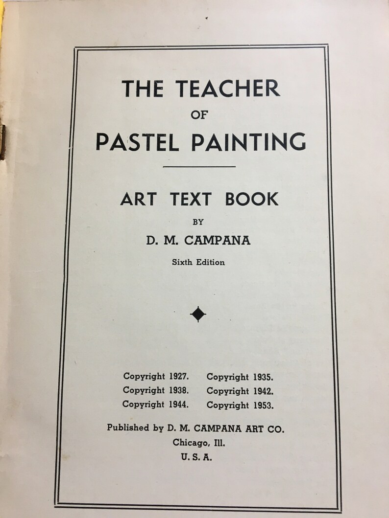 K&ouml;nnte beinhalten: Das Lehrbuch "The Teacher of Pastel Painting" von D. M. Campana, sechste Auflage. Copyright-Informationen von 1927 bis 1953. Herausgegeben von D. M. Campana Art Co., Chicago, Ill., U.S.A.