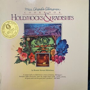 Hollyhocks & Radishes Mrs Chard&#39;s Almanac Cookbook - Upper Peninsula Michigan Cooking - Bonnie Mickelson -  1989 -  Recipes