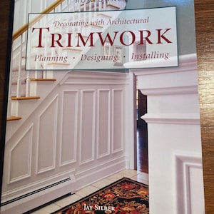 Decorating with Architectural Trimwork -  Woodworking Planning Designing Installing Guide - Jay Silver - 2001 - Tips - Home Craftsman Guide