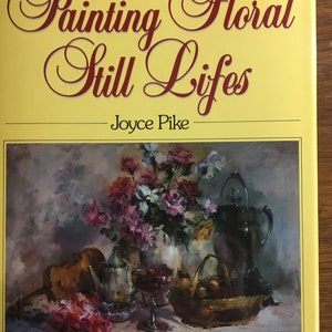 Painting Floral Still Life - Joyce Pike - Step by Step techniques, composition, still life, how to paint colors, shading, leaves, etc