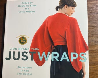 Just Wraps / Shawls Knit & Crochet - Stephanie Klose / Cathy Maguire - Lion Brand Yarn - 30 Patterns / Instructions - 2006