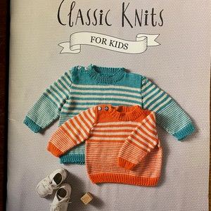 Classic Knits for Kids Knitting Children -  Layette, booties, mitts, sweaters, Toy - 2014 -  Designs to Hand Knit for Children