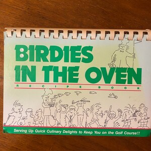 Birdies In The Oven Recipe Book - 1986 - Quick Culinary Deligts to Keep You on the Golf Course - Cook Book