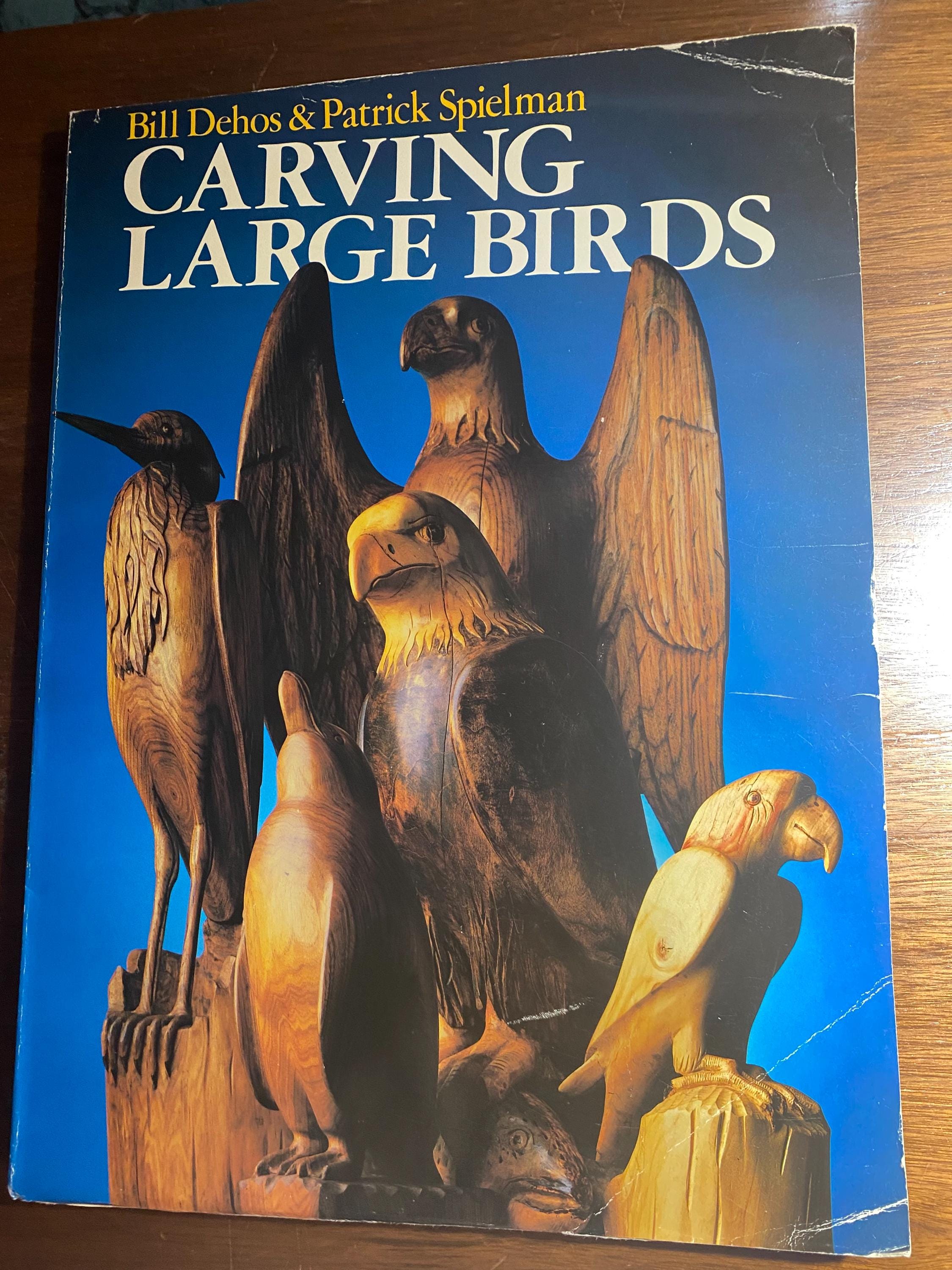 Carving  Large Birds - Bill Dehos / Patrick Spielman - 1986 - Woodcarving Techniques, Project Instructions How To Carve in Wood Learn Basics