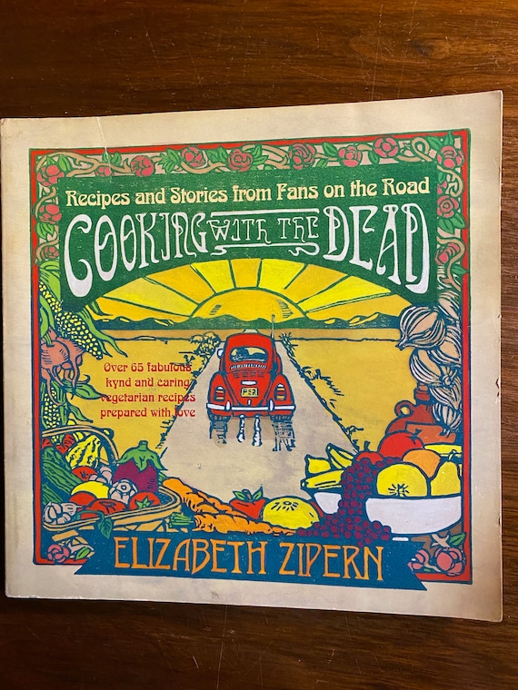 Cooking With The Dead 65 Kynd  Caring Vegetarian Recipes / Stories From Fans on the Road - Elizabeth Zipern - 1995 - Healthy Recipe Cookbook