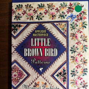 Little Brown Bird Patterns Applique Masterpiece -  Garden Quilt Pattern Flower  / Garden - Margaret Docherty - Pieced Quilt Templates 2000