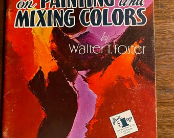 Mixing Colors: A Fun Book on Painting and (How to) Walter Foster 97 Art Instruction Technique, Guide color Lesson student, artist, decorator