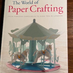 The World of Paper Crafting - Sculpture Guide - Origami - More Than Cards - 2012 - Van Parijse draaimolens tot Hight Tea in Londen - Patronen
