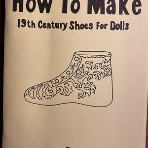 How To Make 19th Century Shoes For Dolls - Albina Bailey - 1977 -  Costuming - Slippers, Boots, Embroidered, Infant etc