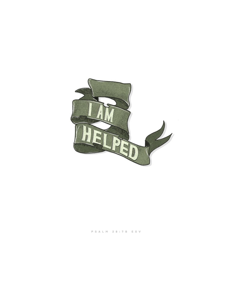 May include: Green ribbon with the text "I AM HELPED" in white lettering. The ribbon is curled and has a shadow. The text "PSALM 28:7B ESV" is below the ribbon.