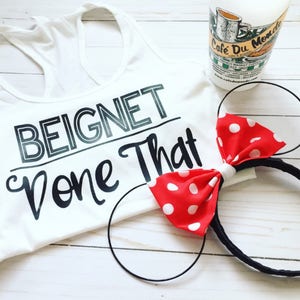 Beignet Done That, womens shirt, park shirt, vacation tshirt, Disney tee, Disney snacks shirt, beignet shirt, beignet tank, Disney tshirt