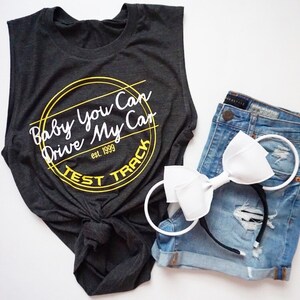 Baby You Can Drive My Car Test Track unisex shirt, womens tee, mens Disney t-shirt, parks muscle tank, Epcot, Spaceship Earth, NowUrTalkin