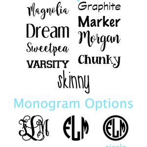 May include: A graphic showing font and monogram options for a personalized item. The font options are Magnolia, Graphite, Marker, Dream, Morgan, Sweetpea, Varsity, Chunky, and Skinny. The monogram options are vine, circle, and circle in circle.