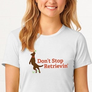 Don&#39;t Stop Retrievin&#39; T-Shirt | Journey Don&#39;t Stop Believin&#39;, Retriever Dog Pun Graphic Tee - Women&#39;s