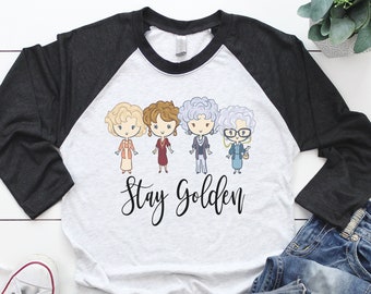 Golden Girls Shirt, 90's TV Show Shirt, Stay Golden Raglan, Squad Goals Funny Graphic Tee, Quotes shirts for Women