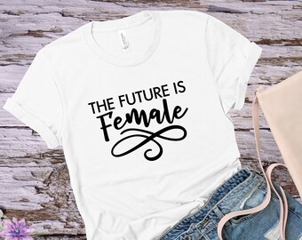 The Future is Female, The Future is Female Shirt, Girl Power Shirt, Feminist Shirt, Feminist Slogan Shirt, Female Power, Womens Rights Shirt