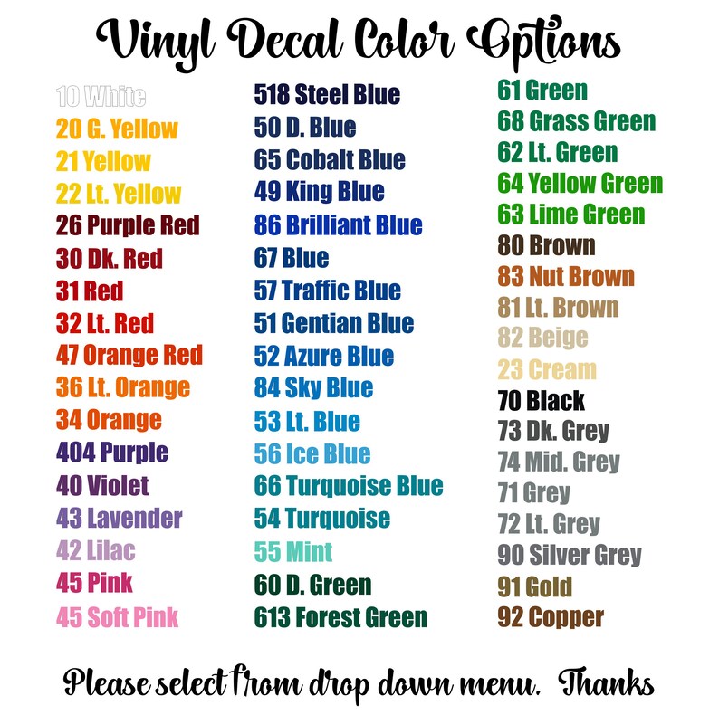 May include: A chart of vinyl decal color options with numbers and names for each color. The colors include white, yellow, red, orange, purple, lavender, lilac, pink, blue, green, brown, grey, black, cream, gold, and copper.